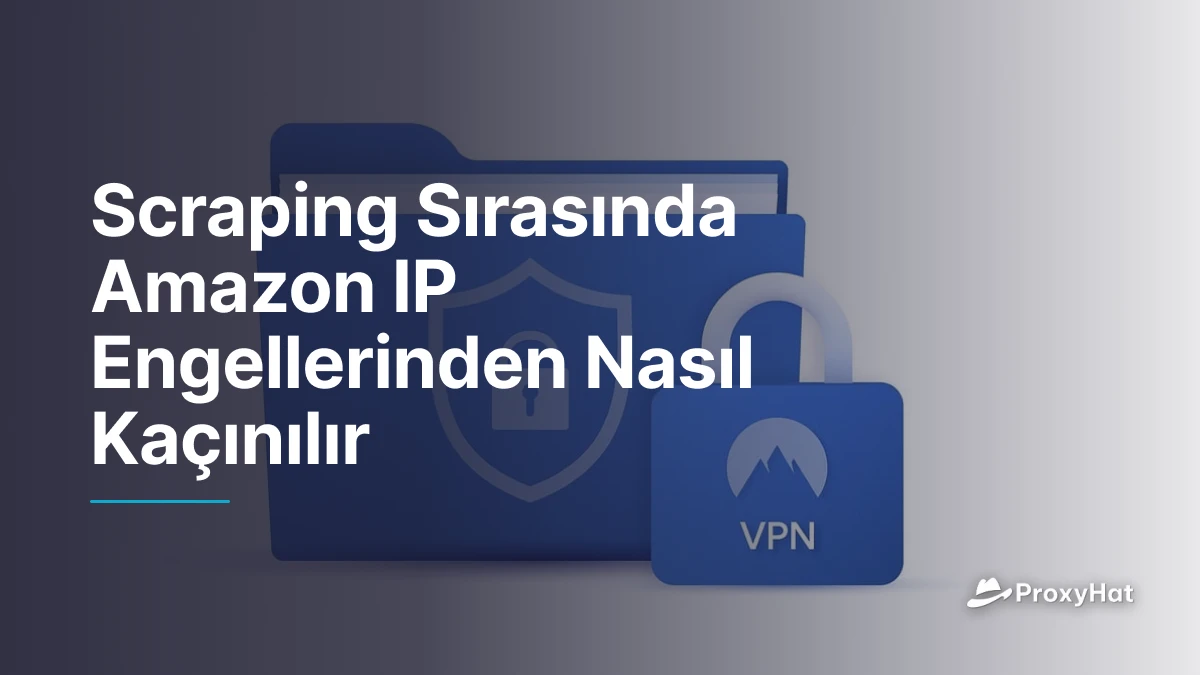 Scraping Sırasında Amazon IP Engellerinden Nasıl Kaçınılır