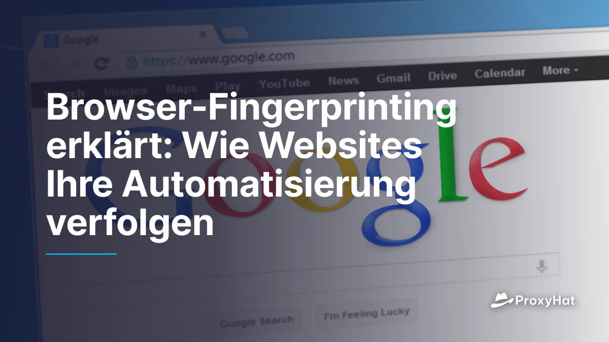 Browser-Fingerprinting erklärt: Wie Websites Ihre Automatisierung verfolgen