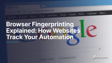 Browser Fingerprinting Explained: How Websites Track Your Automation