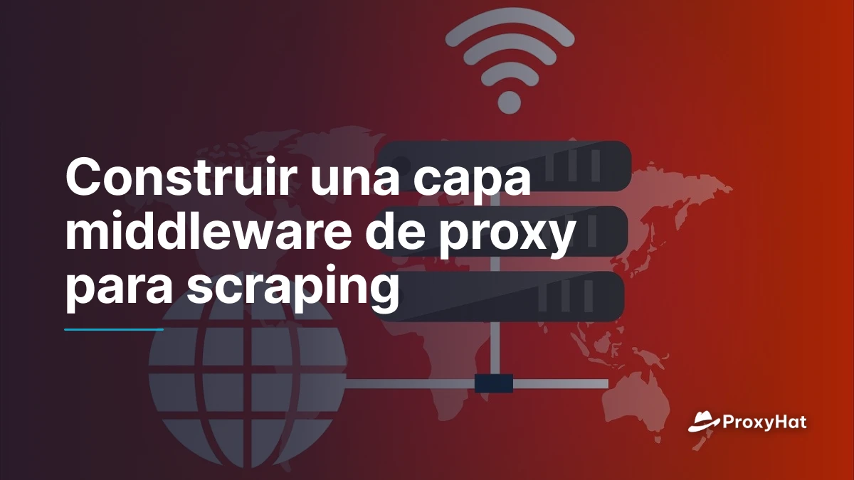 Construir una capa middleware de proxy para scraping