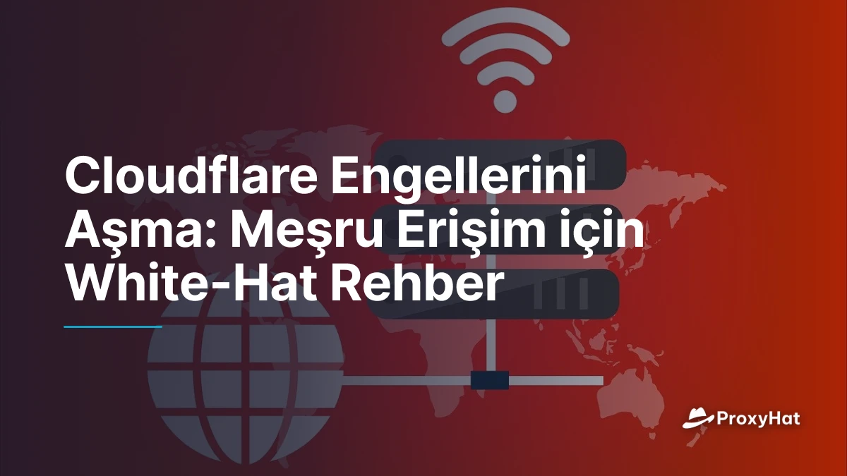Cloudflare Engellerini Aşma: Meşru Erişim için White-Hat Rehber
