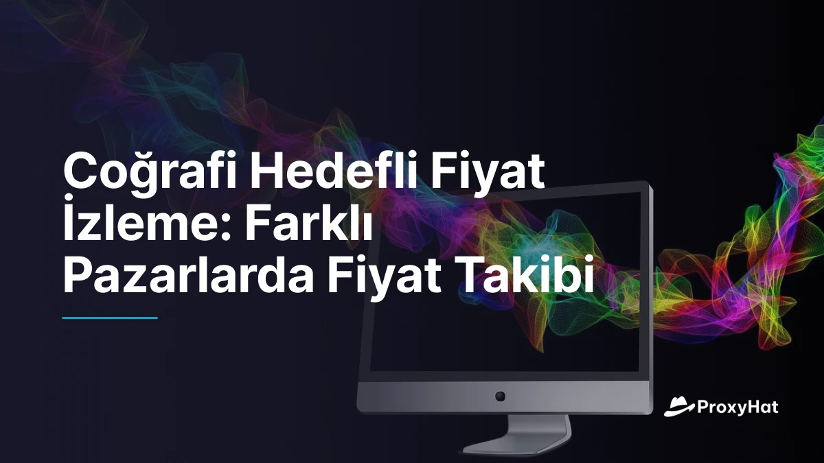 Coğrafi Hedefli Fiyat İzleme: Farklı Pazarlarda Fiyat Takibi