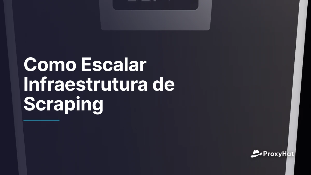 Como Escalar Infraestrutura de Scraping