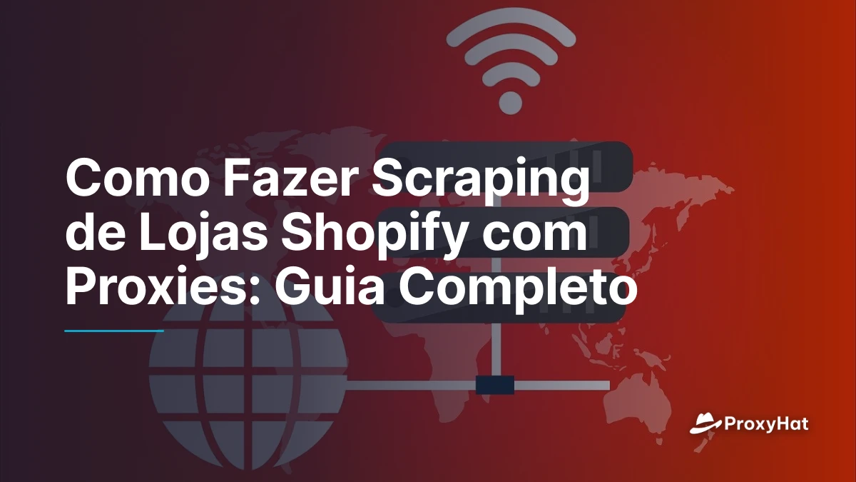 Como Fazer Scraping de Lojas Shopify com Proxies: Guia Completo