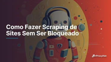 Como Fazer Scraping de Sites Sem Ser Bloqueado