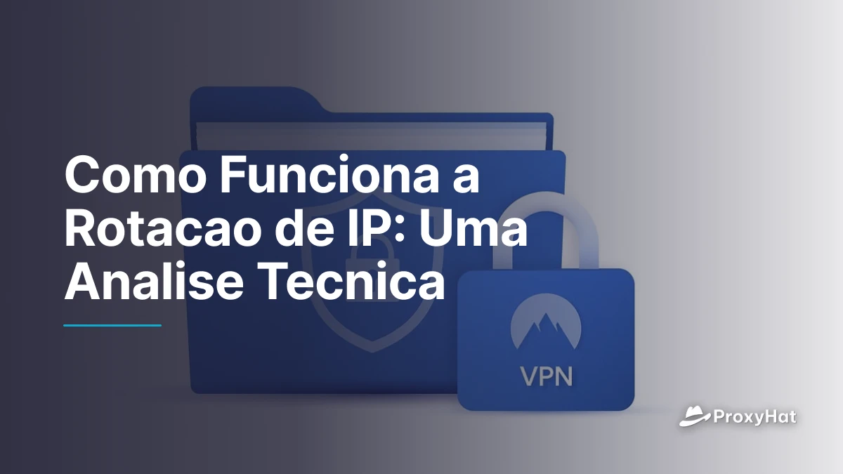 Como Funciona a Rotacao de IP: Uma Analise Tecnica