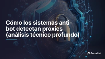 Cómo los sistemas anti-bot detectan proxies (análisis técnico profundo)