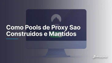 Como Pools de Proxy Sao Construidos e Mantidos