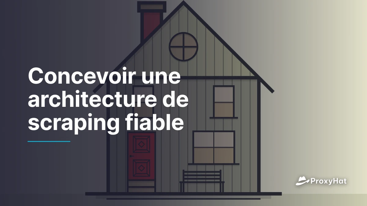 Concevoir une architecture de scraping fiable