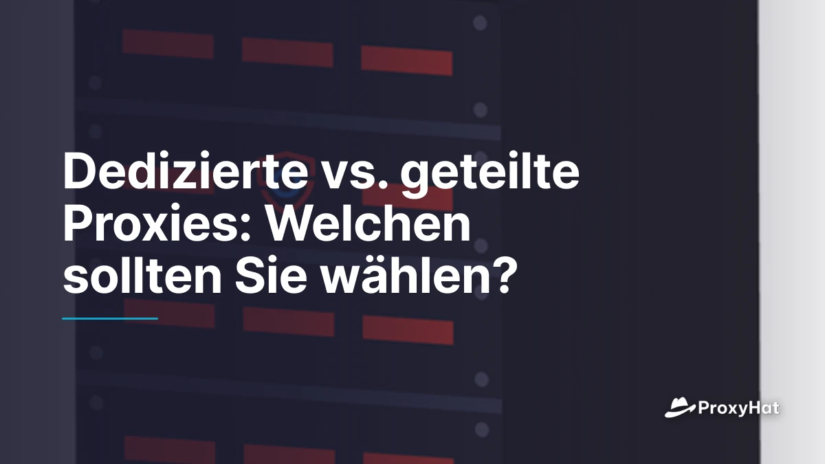 Dedizierte vs. geteilte Proxies: Welchen sollten Sie wählen?