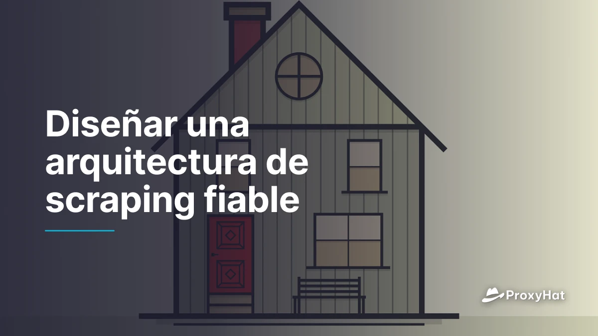 Diseñar una arquitectura de scraping fiable