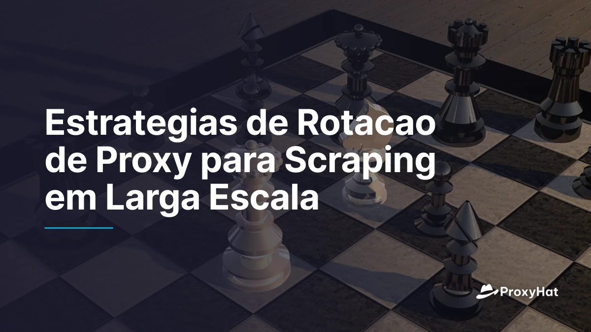 Estrategias de Rotacao de Proxy para Scraping em Larga Escala
