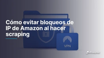 Cómo evitar bloqueos de IP de Amazon al hacer scraping