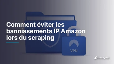 Comment éviter les bannissements IP Amazon lors du scraping