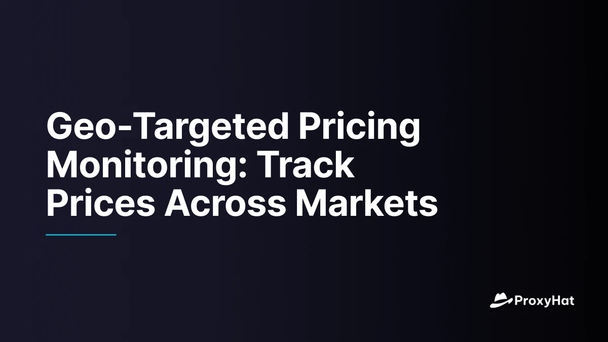 Geo-Targeted Pricing Monitoring: Track Prices Across Markets