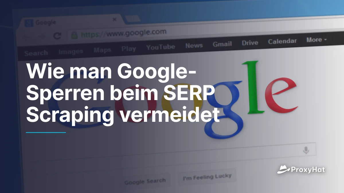 Wie man Google-Sperren beim SERP Scraping vermeidet