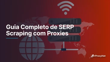 Guia Completo de SERP Scraping com Proxies