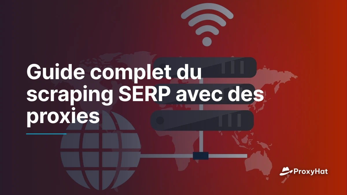 Guide complet du scraping SERP avec des proxies