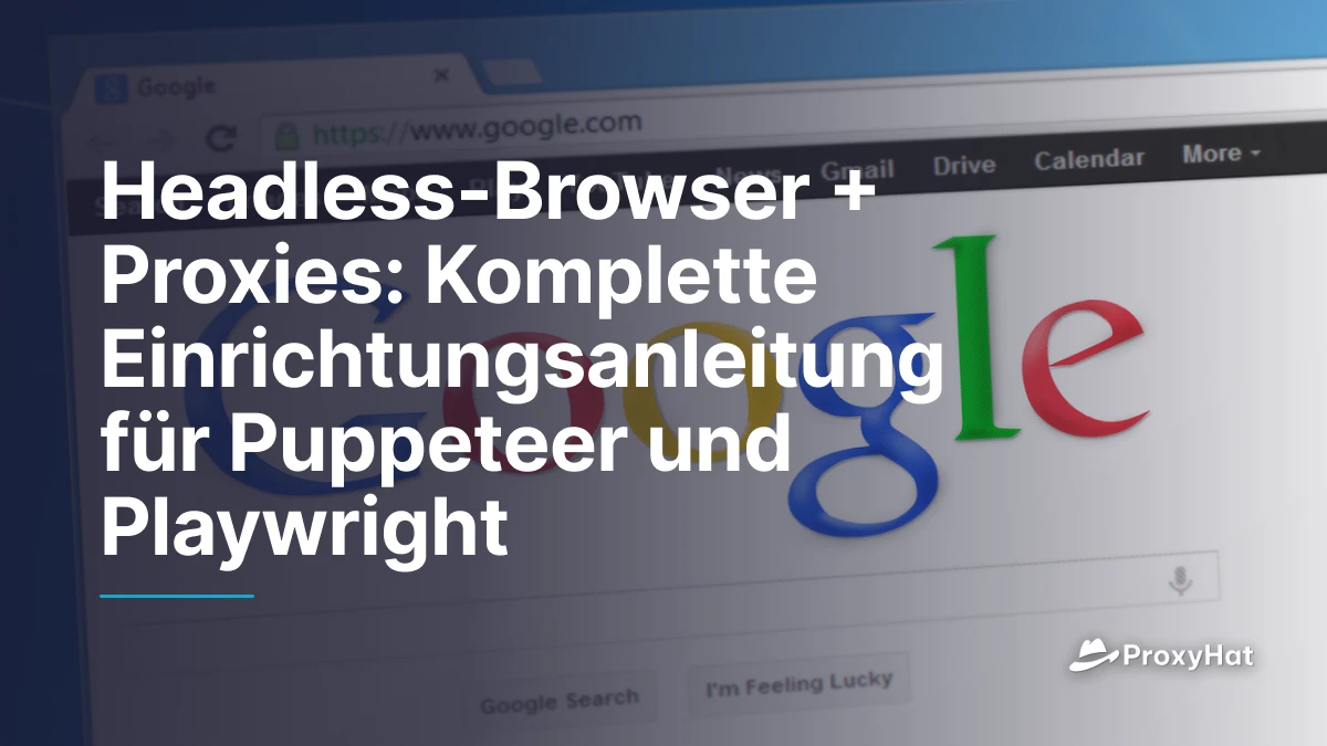 Headless-Browser + Proxies: Komplette Einrichtungsanleitung für Puppeteer und Playwright