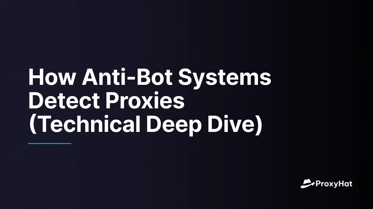 How Anti-Bot Systems Detect Proxies (Technical Deep Dive)
