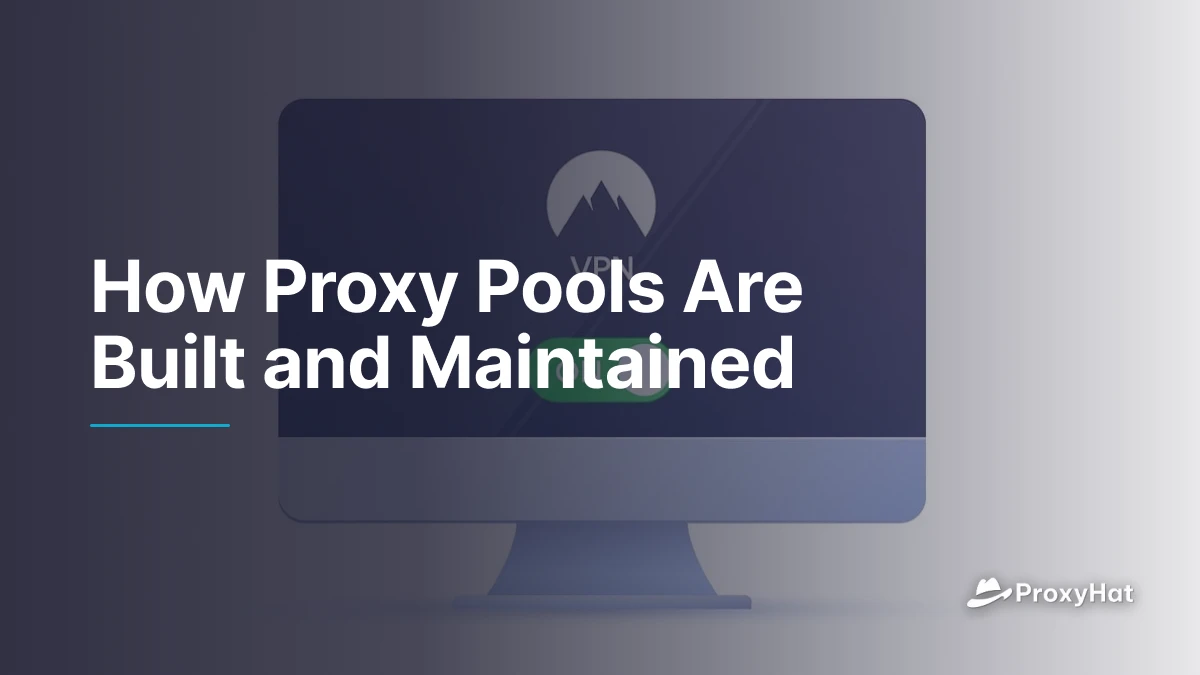How Proxy Pools Are Built and Maintained