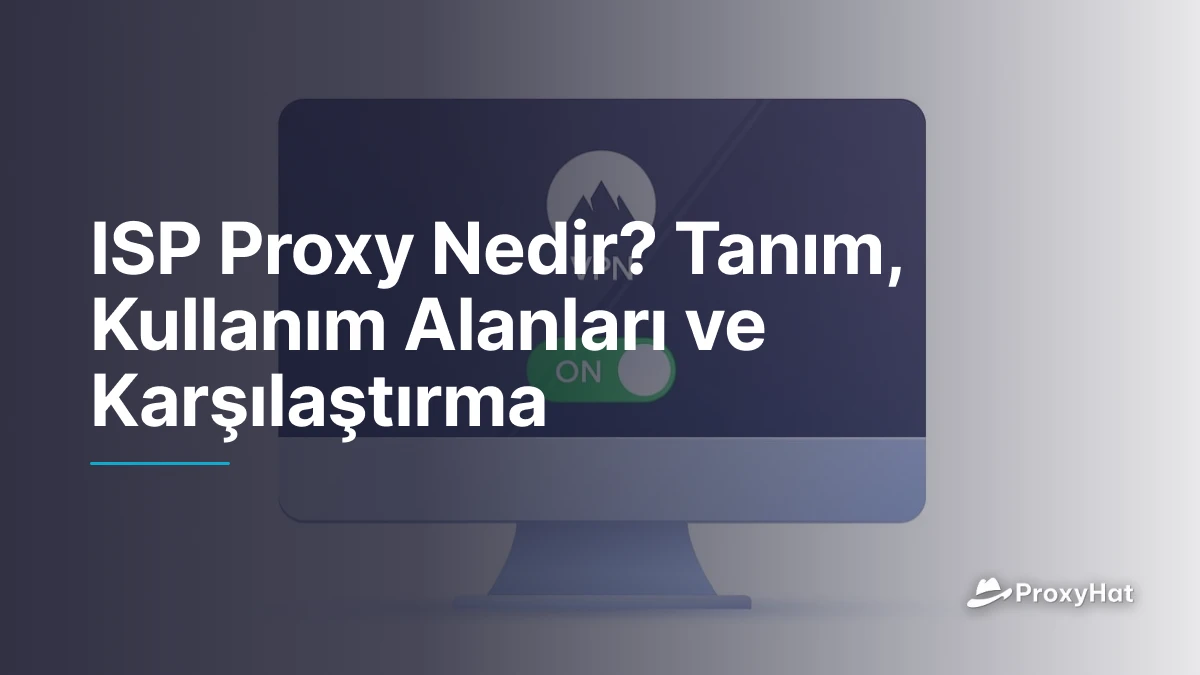 ISP Proxy Nedir? Tanım, Kullanım Alanları ve Karşılaştırma