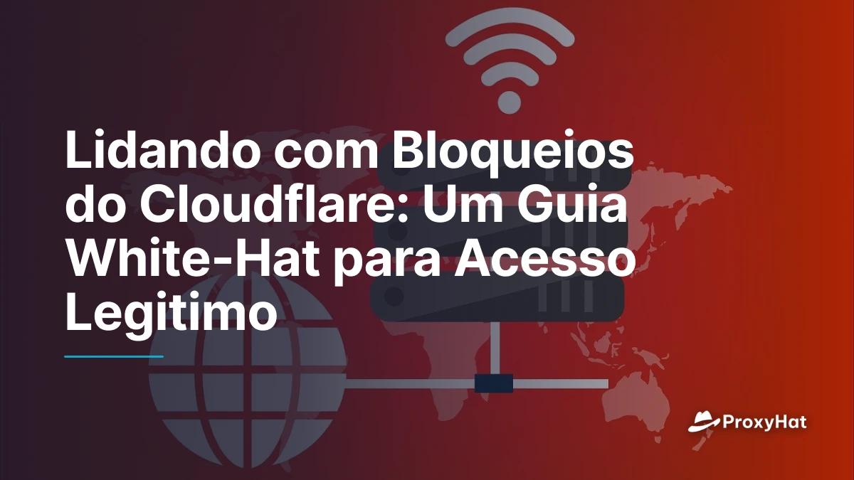 Lidando com Bloqueios do Cloudflare: Um Guia White-Hat para Acesso Legitimo