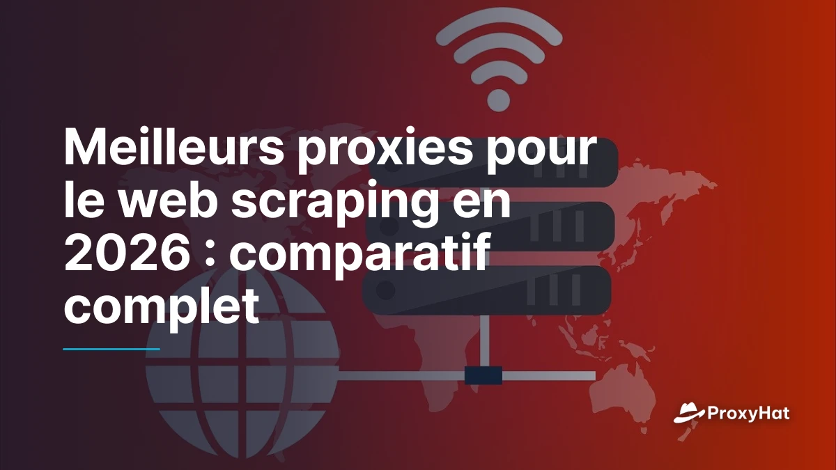 Meilleurs proxies pour le web scraping en 2026 : comparatif complet