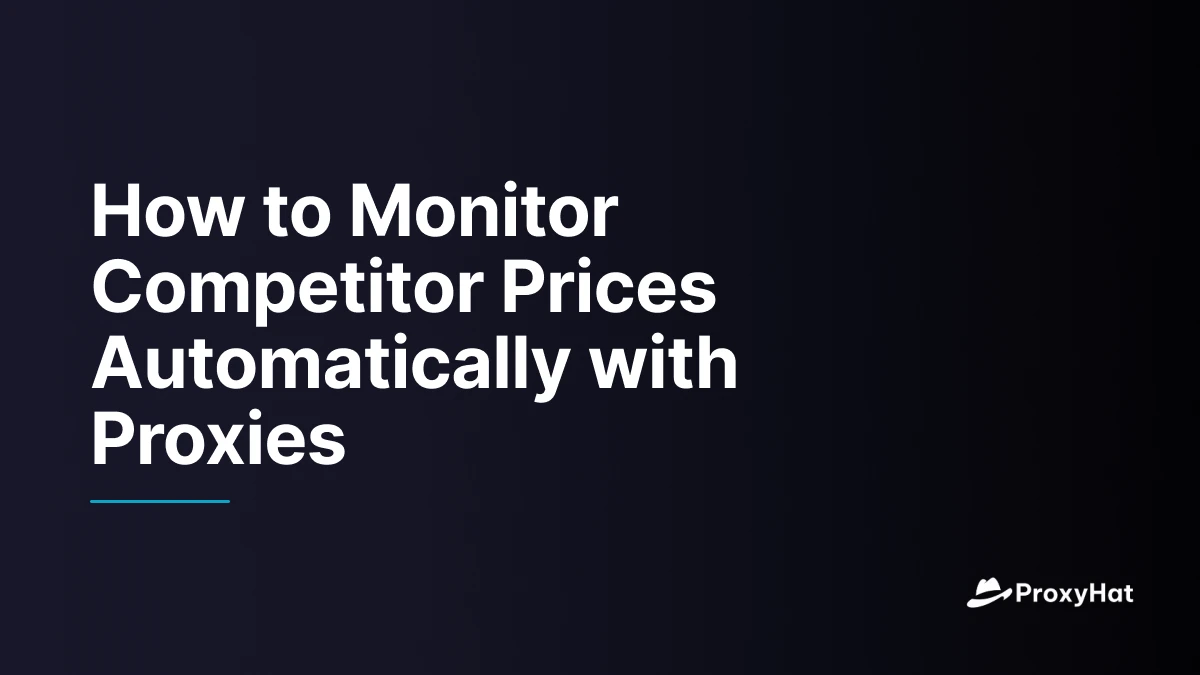 How to Monitor Competitor Prices Automatically with Proxies