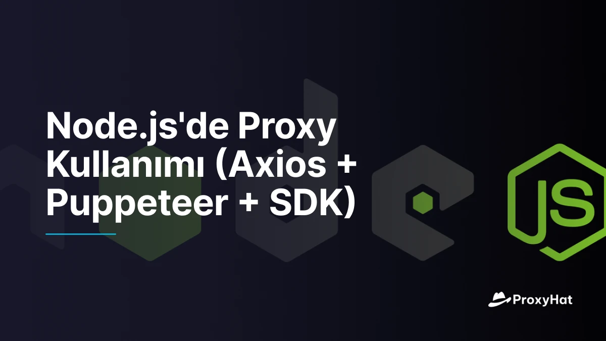 Node.js'de Proxy Kullanımı (Axios + Puppeteer + SDK)