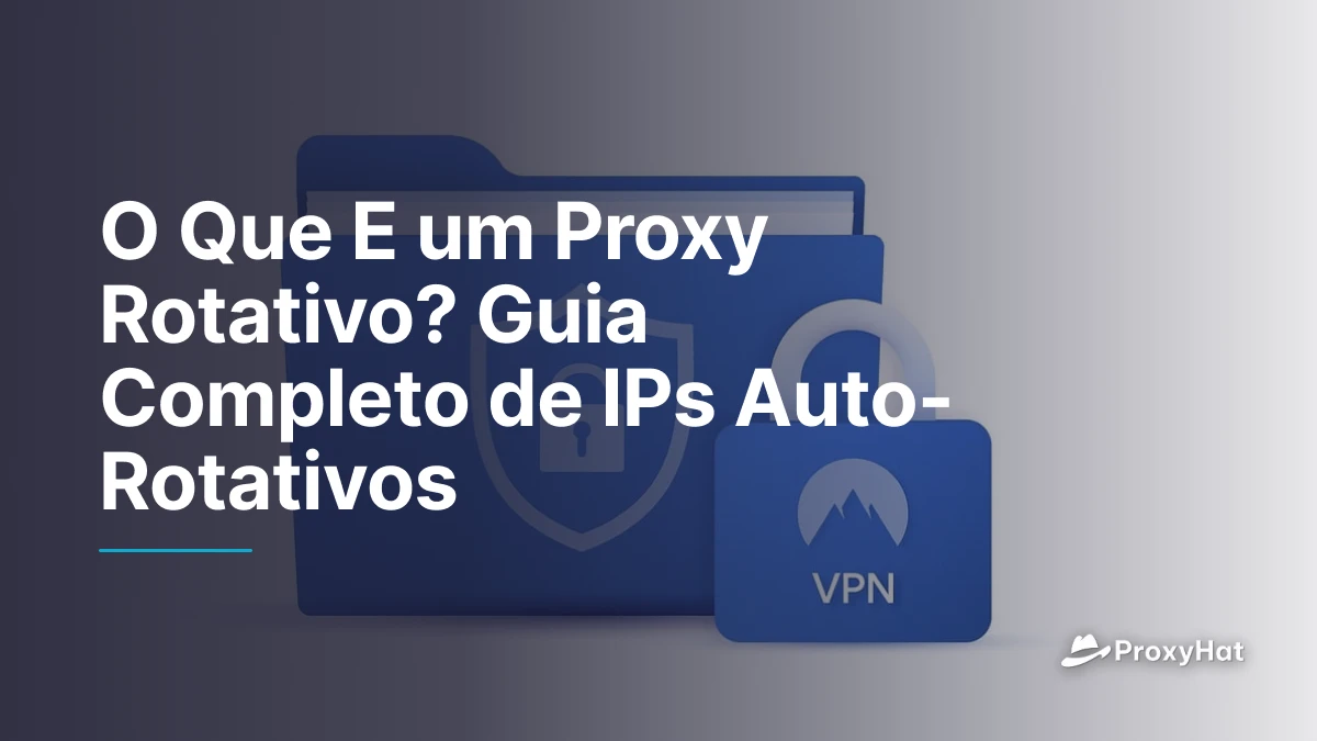 O Que E um Proxy Rotativo? Guia Completo de IPs Auto-Rotativos
