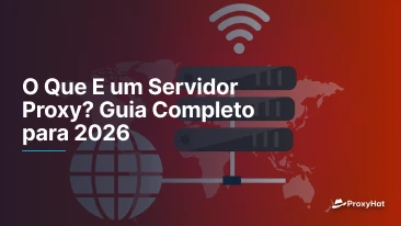 O Que E um Servidor Proxy? Guia Completo para 2026