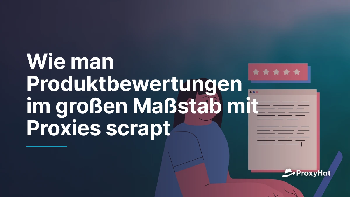 Wie man Produktbewertungen im großen Maßstab mit Proxies scrapt