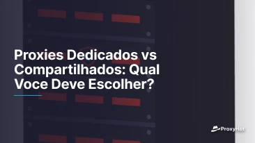 Proxies Dedicados vs Compartilhados: Qual Voce Deve Escolher?