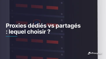 Proxies dédiés vs partagés : lequel choisir ?