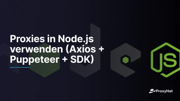 Proxies in Node.js verwenden (Axios + Puppeteer + SDK)