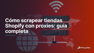 Cómo scrapear tiendas Shopify con proxies: guía completa