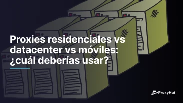 Proxies residenciales vs datacenter vs móviles: ¿cuál deberías usar?