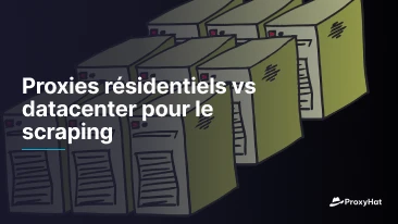 Proxies résidentiels vs datacenter pour le scraping