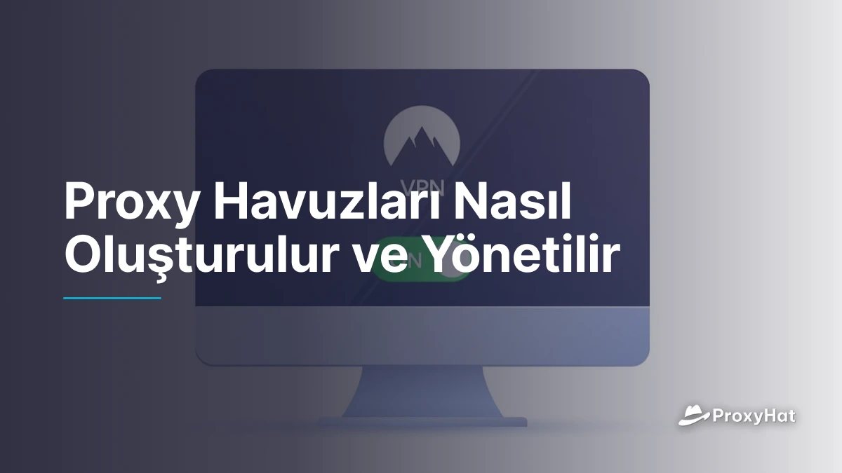Proxy Havuzları Nasıl Oluşturulur ve Yönetilir