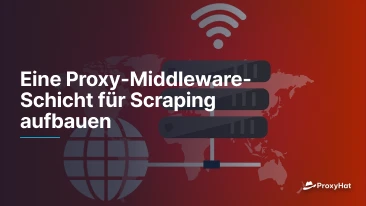 Eine Proxy-Middleware-Schicht für Scraping aufbauen