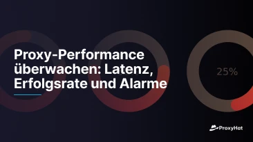 Proxy-Performance überwachen: Latenz, Erfolgsrate und Alarme