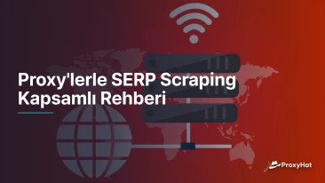 Proxy'lerle SERP Scraping Kapsamlı Rehberi