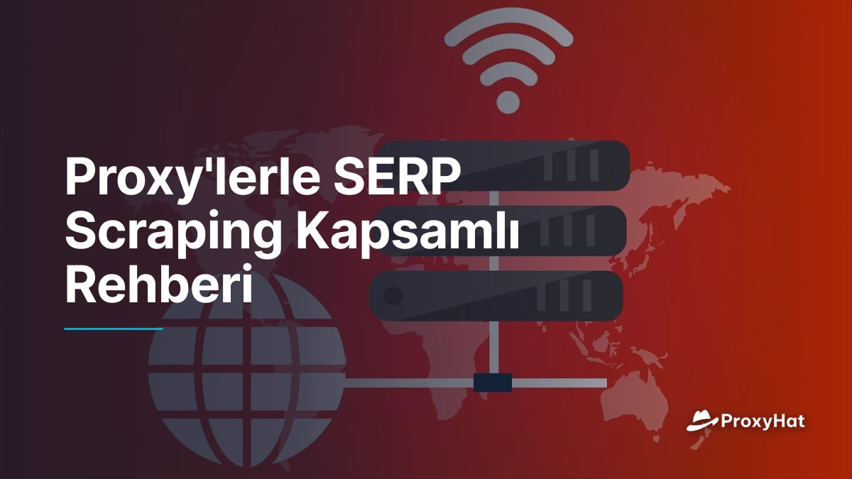 Proxy'lerle SERP Scraping Kapsamlı Rehberi