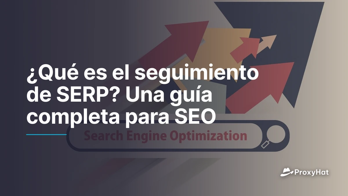 ¿Qué es el seguimiento de SERP? Una guía completa para SEO
