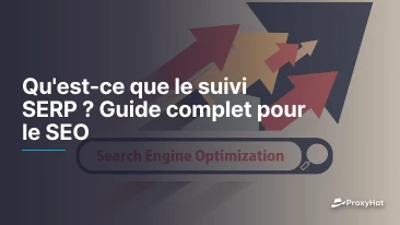 Qu'est-ce que le suivi SERP ? Guide complet pour le SEO