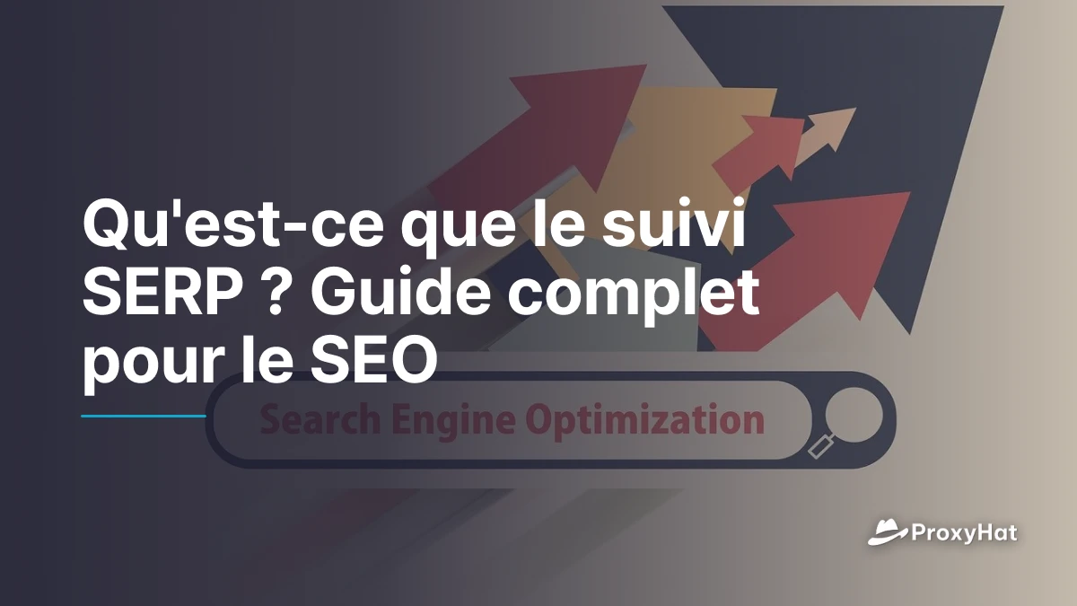 Qu'est-ce que le suivi SERP ? Guide complet pour le SEO