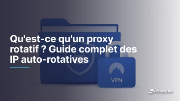 Qu'est-ce qu'un proxy rotatif ? Guide complet des IP auto-rotatives
