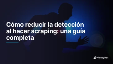 Cómo reducir la detección al hacer scraping: una guía completa