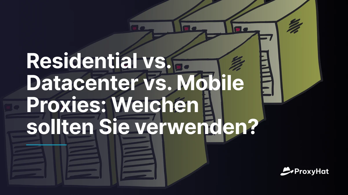 Residential vs Datacenter vs Mobile Proxies: Which Should You Use?